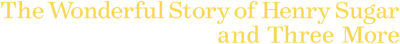La meravigliosa storia di Henry Sugar e altre tre storie