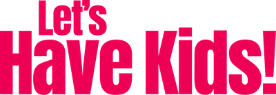 Let's Have Kids!
