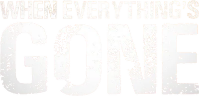 When Everything's Gone