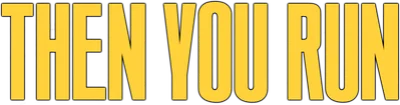 Then You Run