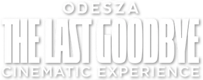 ODESZA: The Last Goodbye Cinematic Experience