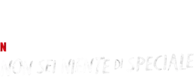 Non sei niente di speciale